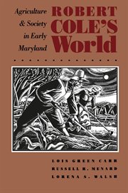 Robert Cole's world: agriculture and society in early Maryland cover image