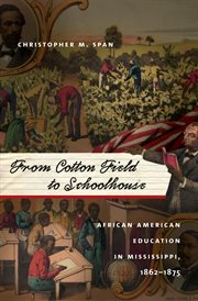 From Cotton Field to Schoolhouse: African American Education in Mississippi, 1862-1875 cover image