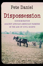 Dispossession: discrimination against African American farmers in the age of civil rights cover image