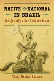 Native and national in Brazil: indigeneity after independence cover image