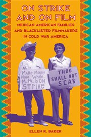 On strike and on film: Mexican American families and blacklisted filmmakers in Cold War America cover image