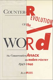 Counter-revolution of the word: the conservative attack on modern poetry, 1945-1960 cover image