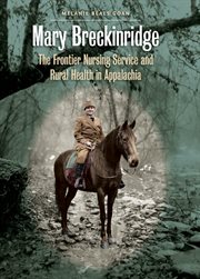 Mary Breckinridge: the Frontier Nursing Service & rural health in Appalachia cover image