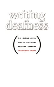 Writing deafness: the hearing line in nineteenth-century American literature cover image