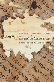Aden & the Indian Ocean trade: 150 years in the life of a medieval Arabian port cover image