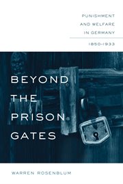Beyond the prison gates: punishment and welfare in Germany, 1850-1933 cover image