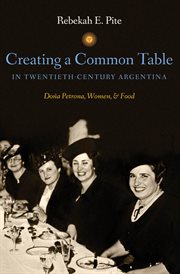Creating a Common Table in Twentieth-Century Argentina: Dona Petrona, Women, and Food cover image