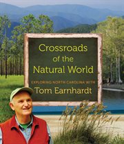 Crossroads of the Natural World: Exploring North Carolina with Tom Earnhardt cover image