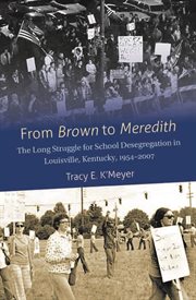From Brown to Meredith: the long struggle for school desegregation in Louisville, Kentucky, 1954-2007 cover image