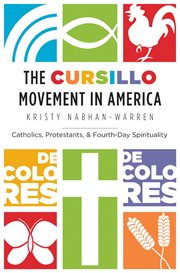 The Cursillo movement in America: catholics, protestants, and fourth-day spirituality cover image