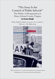 "the issue is the control of public schools": the politics of desegregation in prince edward coun.... From Southern Cultures  Volume 18: Number 3, Fall 2012: Politics cover image