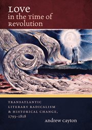 Love in the time of revolution: transatlantic literary radicalism and historical change, 1793-1818 cover image