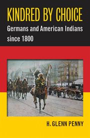 Kindred by choice: Germans and American Indians since 1800 cover image
