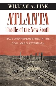 Atlanta, cradle of the New South: race and remembering in the Civil War's aftermath cover image