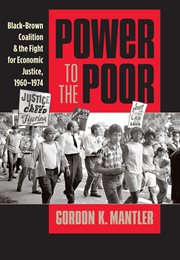 Power to the poor: black-brown coalition and the fight for economic justice, 1960-1974 cover image