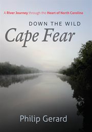 Down the wild Cape Fear: a river journey through the heart of North Carolina cover image