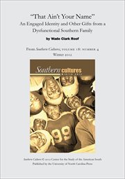 "that ain't your name": an engaged identity and other gifts from a dysfunctional southern family. From Southern Cultures, Volume 18: Number 4, Winter 2012 cover image