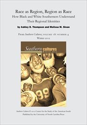 Race as region, region as race: how black and white southerners understand their regional identities. From Southern Cultures, Volume 18: Number 4, Winter 2012 cover image