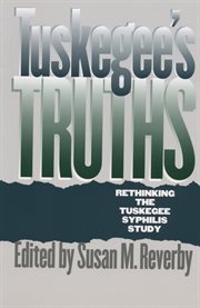 Tuskegee's truths: rethinking the Tuskegee syphilis study cover image