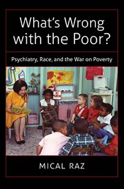 What's wrong with the poor?: psychiatry, race, and the war on poverty cover image