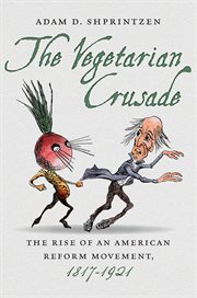 The vegetarian crusade: the rise of an American reform movement, 1817-1921 cover image