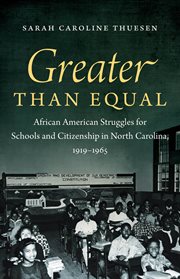 Greater than equal: African American struggles for schools and citizenship in North Carolina, 1919-1965 cover image