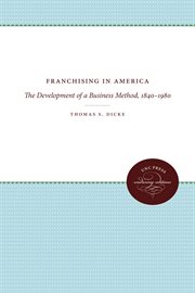 Franchising in America : the development of a business method, 1840-1980 cover image