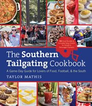 The Southern tailgating cookbook: a game-day guide for lovers of food, football, and the South cover image