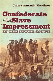 Confederate slave impressment in the upper South cover image
