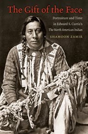 The gift of the face: portraiture and time in Edward S. Curtis's the North American Indian cover image