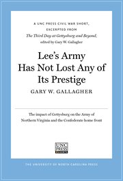Lee's army has not lost any of its prestige. A UNC Press Civil War Short, Excerpted From The Third Day At Gettysburg And Beyond cover image
