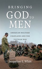 Bringing God to men: American military chaplains and the Vietnam War cover image
