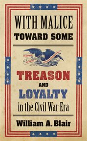 With malice toward some: treason and loyalty in the Civil War era cover image