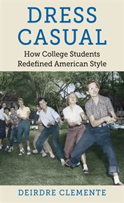 Dress casual: how college students redefined American style cover image