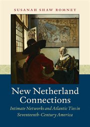 New Netherland connections: intimate networks and Atlantic ties in seventeenth-century America cover image