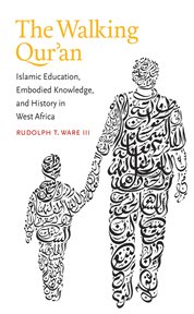 The walking Qur®an: Islamic education, embodied knowledge, and history in West Africa cover image