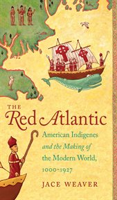 The red Atlantic: American indigenes and the making of the modern world, 1000-1927 cover image