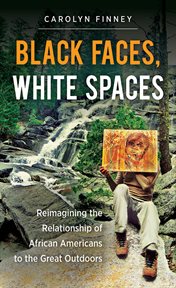 Black faces, white spaces: reimagining the relationship of African Americans to the great outdoors cover image