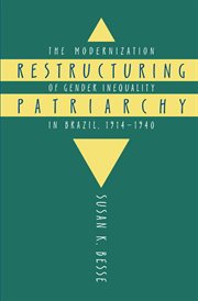 Restructuring patriarchy : the modernization of gender inequality in Brazil, 1914-1940 cover image