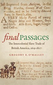 Final passages: the intercolonial slave trade of British America, 1619-1807 cover image