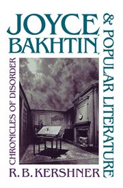 Joyce, Bakhtin, and popular literature: chronicles of disorder cover image