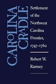 Carolina cradle: settlement of the northwest Carolina frontier, 1747-1762 cover image