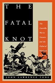 The fatal knot : the guerrilla war in Navarre and the defeat of Napoleon in Spain cover image