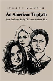 An American triptych: Anne Bradstreet, Emily Dickinson, Adrienne Rich cover image