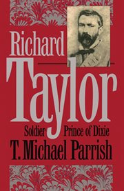 Richard Taylor: soldier prince of Dixie cover image