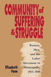 Community of suffering & struggle: women, men, and the labor movement in Minneapolis, 1915-1945 cover image