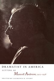 Dramatist in America : letters of Maxwell Anderson, 1912-1958 cover image