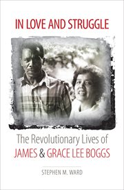 In love and struggle: the revolutionary lives of James and Grace Lee Boggs cover image