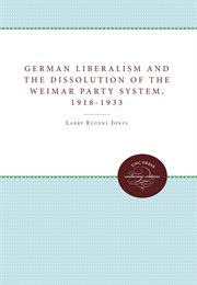 German liberalism and the dissolution of the Weimar party system, 1918-1933 cover image