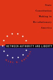Between authority and liberty : state constitution making in revolutionary America cover image